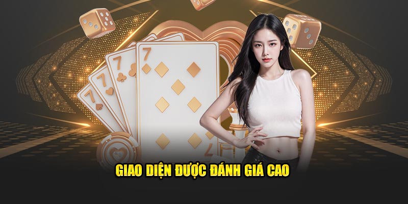 Giao diện được đầu tư và đánh giá cao