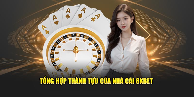 Tổng hợp thành tựu của nhà cái 8KBET