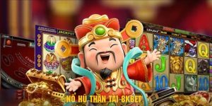 Nổ Hũ Thần Tài - Cơ Hội Làm Giàu Cực Lớn Tại 8KBET