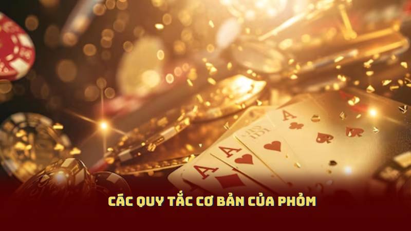 Các Quy Tắc Cơ Bản Của Phỏm
