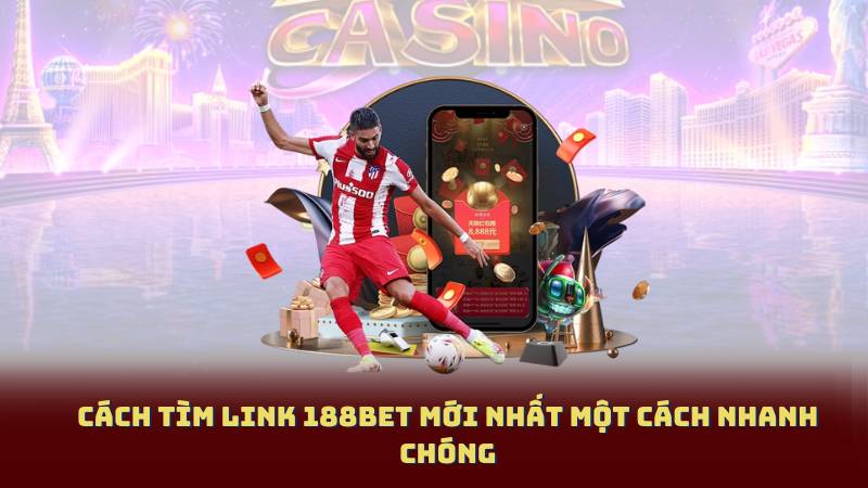 Cách tìm Link 188bet Mới Nhất một cách nhanh chóng