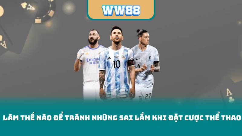Làm Thế Nào Để Tránh Những Sai Lầm Khi Đặt Cược Thể Thao