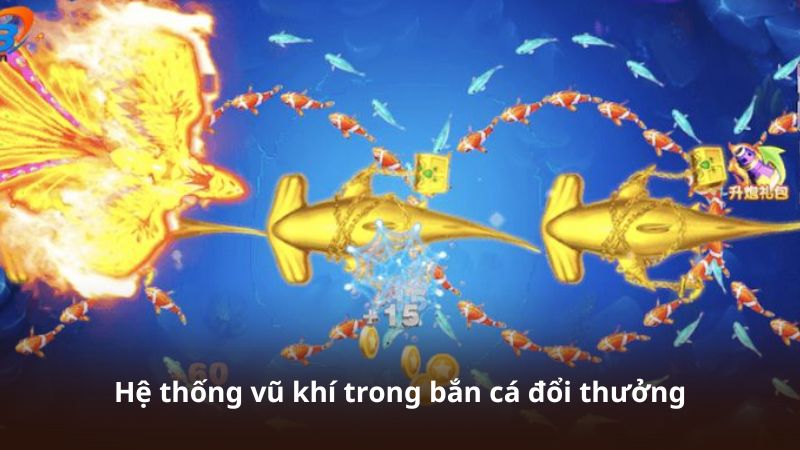 Hệ thống vũ khí trong bắn cá đổi thưởng